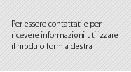 Per essere contattati e per ricevere informazioni utilizzare il modulo form a destra